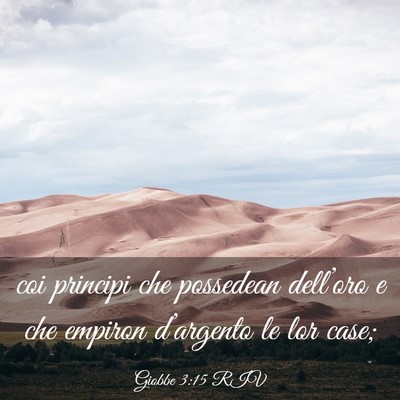 Picture 03 - Giobbe 3:15 RIV - coi principi che possedean dell’oro e che - Bible Verse Picture