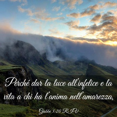 Picture 03 - Giobbe 3:20 RIV - Perché dar la luce all’infelice e la vita a - Bible Verse Picture
