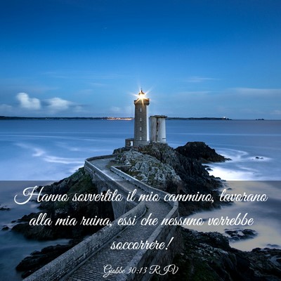 Picture 03 - Giobbe 30:13 RIV - Hanno sovvertito il mio cammino, lavorano alla - Bible Verse Picture
