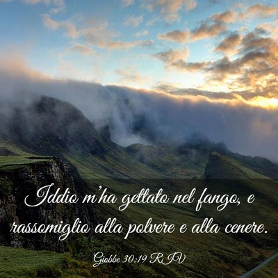 Picture 03 - Giobbe 30:19 RIV - Iddio m’ha gettato nel fango, e rassomiglio - Bible Verse Picture