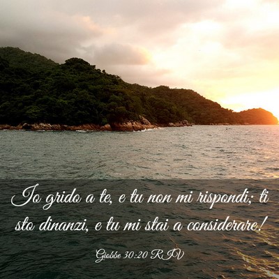 Picture 03 - Giobbe 30:20 RIV - Io grido a te, e tu non mi rispondi; ti sto - Bible Verse Picture