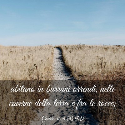 Picture 03 - Giobbe 30:6 RIV - abitano in burroni orrendi, nelle caverne della - Bible Verse Picture