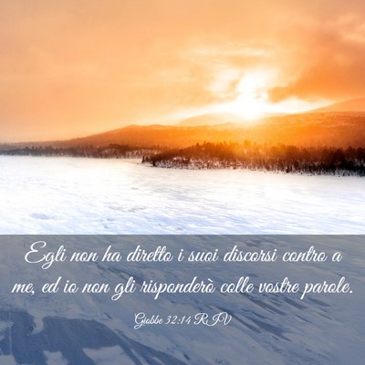 Picture 03 - Giobbe 32:14 RIV - Egli non ha diretto i suoi discorsi contro a me, - Bible Verse Picture