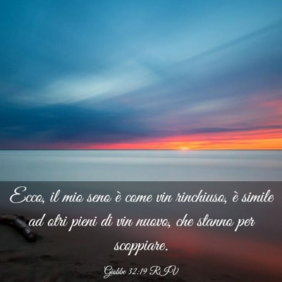 Picture 03 - Giobbe 32:19 RIV - Ecco, il mio seno è come vin rinchiuso, è - Bible Verse Picture