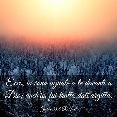 Picture 03 - Giobbe 33:6 RIV - Ecco, io sono uguale a te davanti a Dio; - Bible Verse Picture