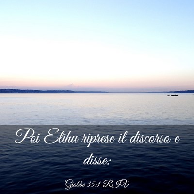 Picture 03 - Giobbe 35:1 RIV - Poi Elihu riprese il discorso e - Bible Verse Picture