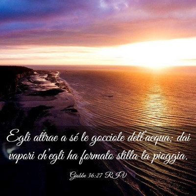 Picture 03 - Giobbe 36:27 RIV - Egli attrae a sé le gocciole dell’acqua; dai - Bible Verse Picture