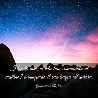 Picture 03 - Giobbe 38:12 RIV - Hai tu mai, in vita tua, comandato al mattino? o - Bible Verse Picture