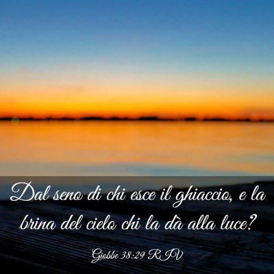 Picture 03 - Giobbe 38:29 RIV - Dal seno di chi esce il ghiaccio, e la brina del - Bible Verse Picture