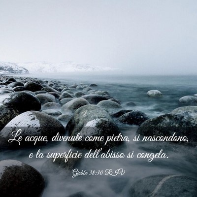 Picture 03 - Giobbe 38:30 RIV - Le acque, divenute come pietra, si nascondono, e - Bible Verse Picture