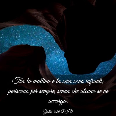 Picture 03 - Giobbe 4:20 RIV - Tra la mattina e la sera sono infranti; periscono - Bible Verse Picture