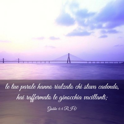 Picture 03 - Giobbe 4:4 RIV - le tue parole hanno rialzato chi stava cadendo, - Bible Verse Picture