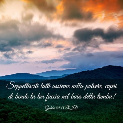 Picture 03 - Giobbe 40:13 RIV - Seppelliscili tutti assieme nella polvere, copri - Bible Verse Picture