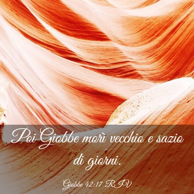 Picture 03 - Giobbe 42:17 RIV - Poi Giobbe morì vecchio e sazio di - Bible Verse Picture