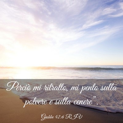 Picture 03 - Giobbe 42:6 RIV - Perciò mi ritratto, mi pento sulla polvere e - Bible Verse Picture