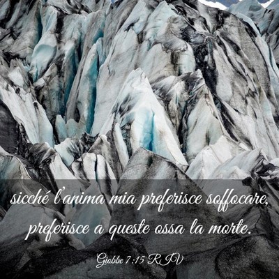 Picture 03 - Giobbe 7:15 RIV - sicché l’anima mia preferisce soffocare, - Bible Verse Picture