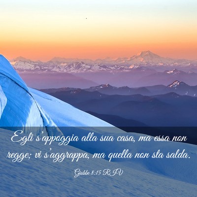 Picture 03 - Giobbe 8:15 RIV - Egli s’appoggia alla sua casa, ma essa non - Bible Verse Picture