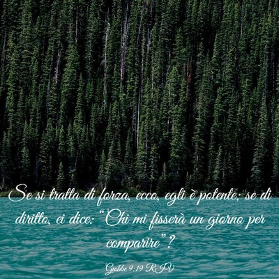 Picture 03 - Giobbe 9:19 RIV - Se si tratta di forza, ecco, egli è potente; se - Bible Verse Picture