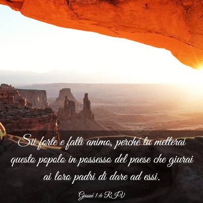 Picture 03 - Giosué 1:6 RIV - Sii forte e fatti animo, perché tu metterai - Bible Verse Picture