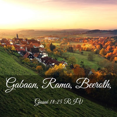 Picture 03 - Giosué 18:25 RIV - Gabaon, Rama, - Bible Verse Picture