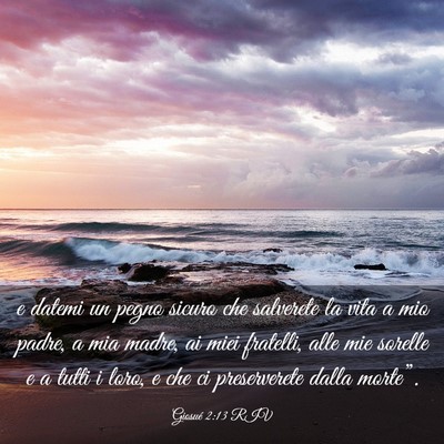 Picture 03 - Giosué 2:13 RIV - e datemi un pegno sicuro che salverete la vita a - Bible Verse Picture