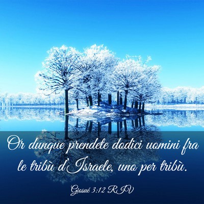 Picture 03 - Giosué 3:12 RIV - Or dunque prendete dodici uomini fra le tribù - Bible Verse Picture