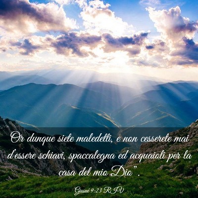 Picture 03 - Giosué 9:23 RIV - Or dunque siete maledetti, e non cesserete mai - Bible Verse Picture