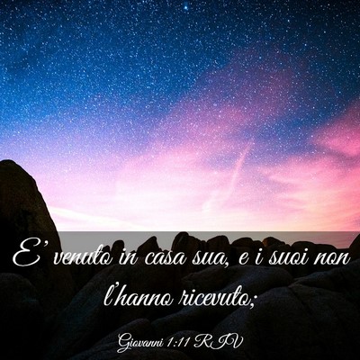 Picture 03 - Giovanni 1:11 RIV - E’ venuto in casa sua, e i suoi non l’hanno - Bible Verse Picture