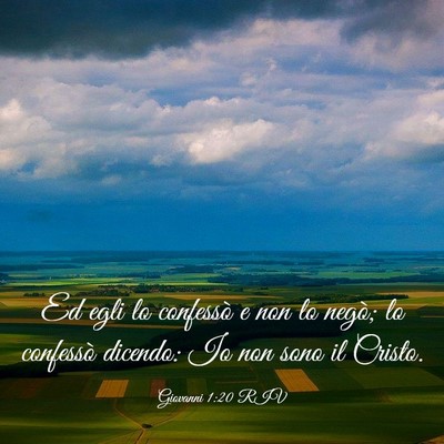 Picture 03 - Giovanni 1:20 RIV - Ed egli lo confessò e non lo negò; lo confessò - Bible Verse Picture