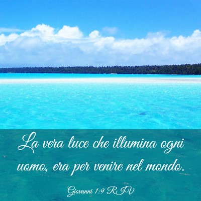 Picture 03 - Giovanni 1:9 RIV - La vera luce che illumina ogni uomo, era per - Bible Verse Picture
