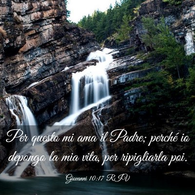Picture 03 - Giovanni 10:17 RIV - Per questo mi ama il Padre; perché io depongo la - Bible Verse Picture