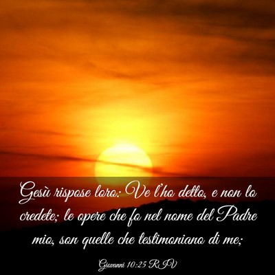 Picture 03 - Giovanni 10:25 RIV - Gesù rispose loro: Ve l’ho detto, e non lo - Bible Verse Picture