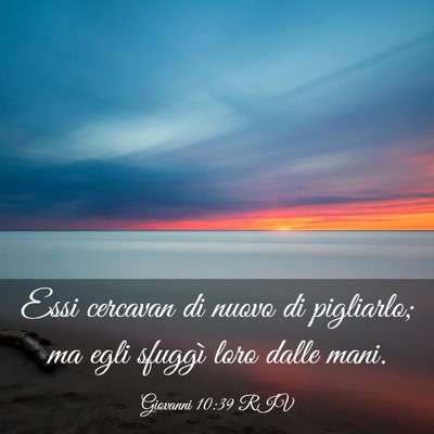 Picture 03 - Giovanni 10:39 RIV - Essi cercavan di nuovo di pigliarlo; ma egli - Bible Verse Picture