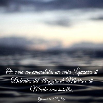 Picture 03 - Giovanni 11:1 RIV - Or v’era un ammalato, un certo Lazzaro di - Bible Verse Picture