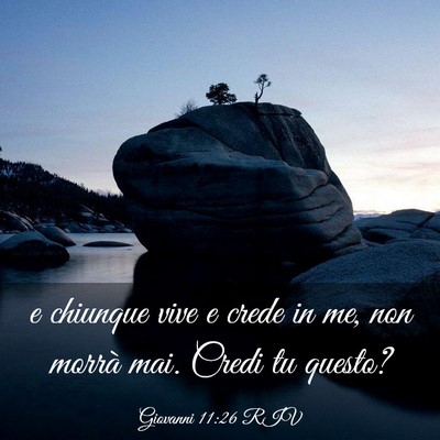 Picture 03 - Giovanni 11:26 RIV - e chiunque vive e crede in me, non morrà mai. - Bible Verse Picture
