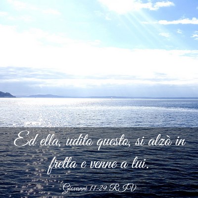 Picture 03 - Giovanni 11:29 RIV - Ed ella, udito questo, si alzò in fretta e venne - Bible Verse Picture