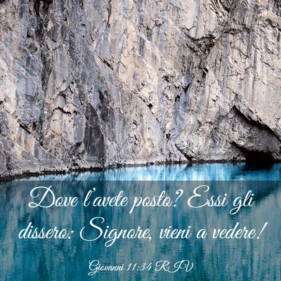 Picture 03 - Giovanni 11:34 RIV - Dove l’avete posto? Essi gli dissero: Signore, - Bible Verse Picture