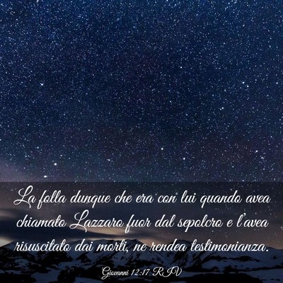 Picture 03 - Giovanni 12:17 RIV - La folla dunque che era con lui quando avea - Bible Verse Picture