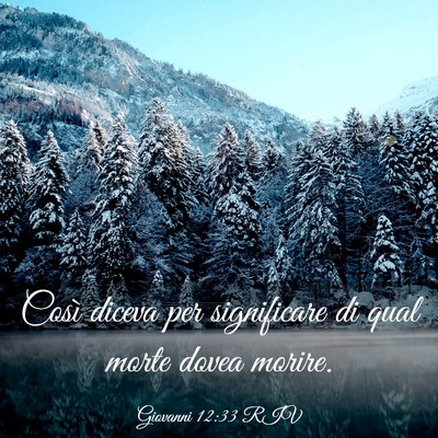 Picture 03 - Giovanni 12:33 RIV - Così diceva per significare di qual morte dovea - Bible Verse Picture