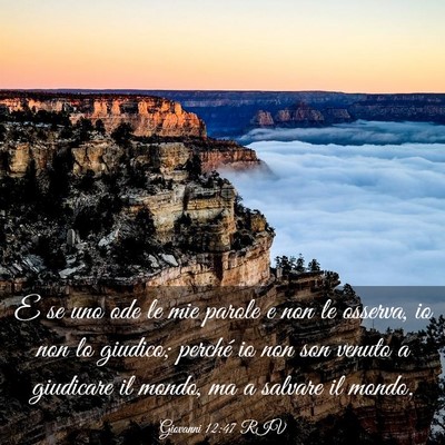 Picture 03 - Giovanni 12:47 RIV - E se uno ode le mie parole e non le osserva, io - Bible Verse Picture