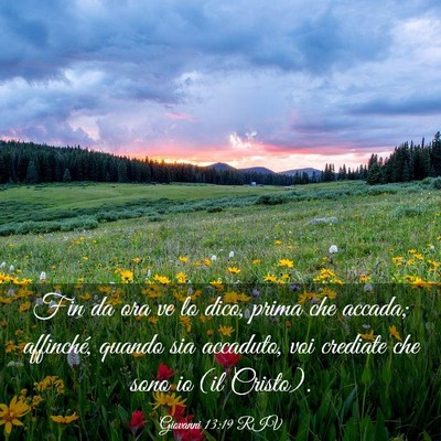 Picture 03 - Giovanni 13:19 RIV - Fin da ora ve lo dico, prima che accada; - Bible Verse Picture
