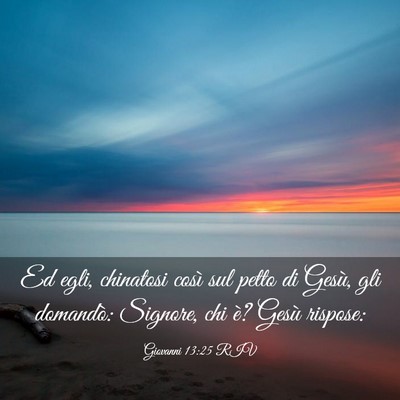 Picture 03 - Giovanni 13:25 RIV - Ed egli, chinatosi così sul petto di Gesù, gli - Bible Verse Picture