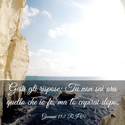 Picture 03 - Giovanni 13:7 RIV - Gesù gli rispose: Tu non sai ora quello che io - Bible Verse Picture