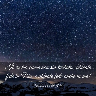 Picture 03 - Giovanni 14:1 RIV - Il vostro cuore non sia turbato; abbiate fede in - Bible Verse Picture
