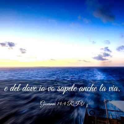 Picture 03 - Giovanni 14:4 RIV - e del dove io vo sapete anche la - Bible Verse Picture