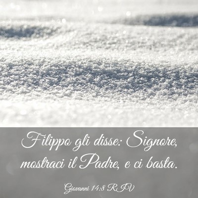 Picture 03 - Giovanni 14:8 RIV - Filippo gli disse: Signore, mostraci il Padre, e - Bible Verse Picture
