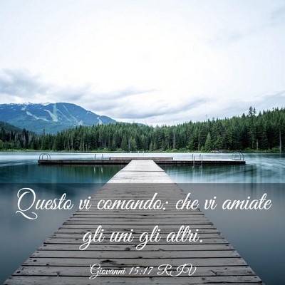 Picture 03 - Giovanni 15:17 RIV - Questo vi comando: che vi amiate gli uni gli - Bible Verse Picture