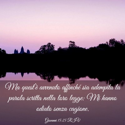 Picture 03 - Giovanni 15:25 RIV - Ma quest’è avvenuto affinché sia adempita la - Bible Verse Picture