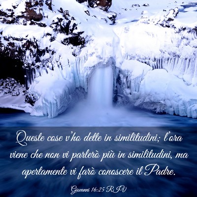 Picture 03 - Giovanni 16:25 RIV - Queste cose v’ho dette in similitudini; l’ora - Bible Verse Picture