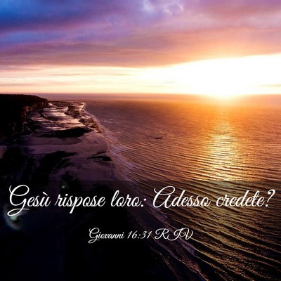 Picture 03 - Giovanni 16:31 RIV - Gesù rispose loro: Adesso - Bible Verse Picture